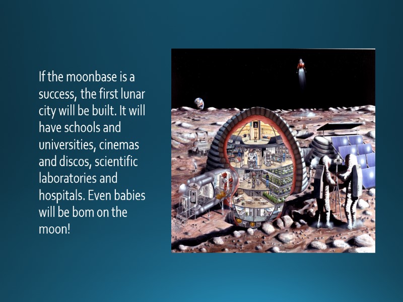 If the moonbase is a success, the first lunar city will be built. It